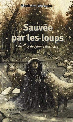 Télécharger Sauvée par les loups, L'histoire de Jeanne Hachette PDF Ebook En Ligne