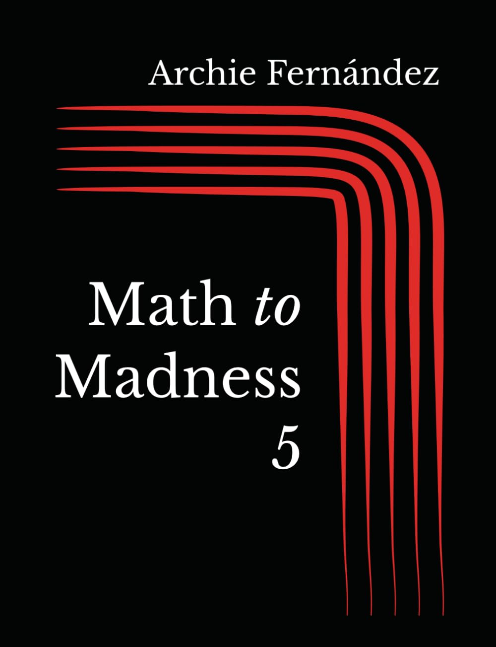 Math to Madness 5: 1,001 6W1 Exercises on Addition (Math to Madness: Addition)