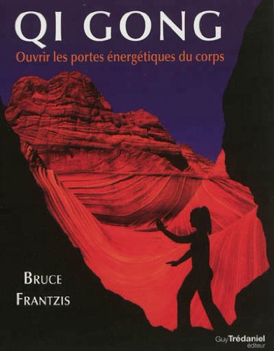 Télécharger Qi Gong : Ouvrir les portes énergétiques du corps Francais PDF