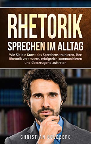  RHETORIK - Sprechen im Alltag: Wie Sie die Kunst des Sprechens trainieren, Ihre Rhetorik verbessern, Livre eBook France