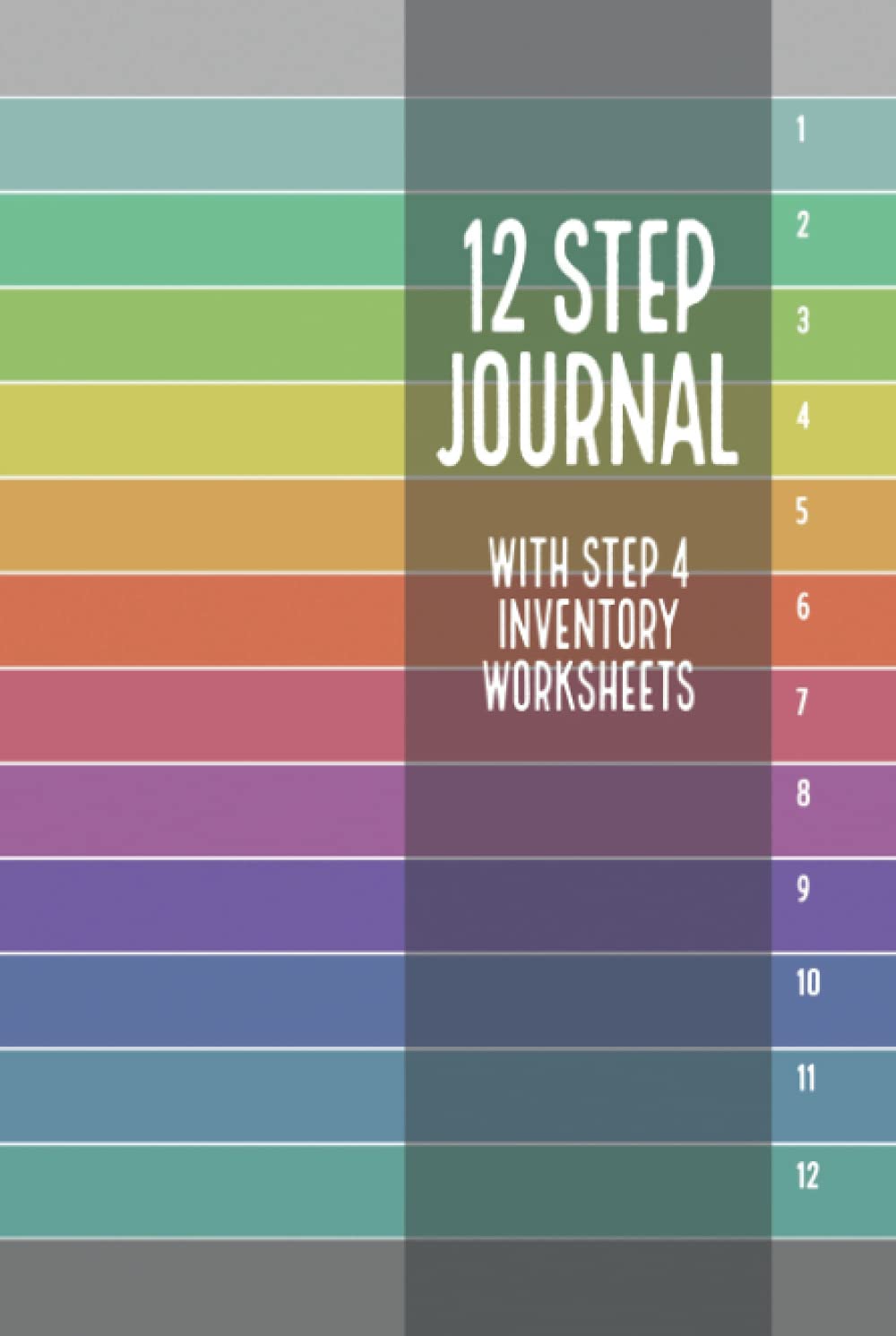 12 Step Journal with Step 4 Inventory Worksheets Rainbow Cover: Sobriety Journal for Addiction Recovery, NA / AA Notebook, 12 Step program Workbook