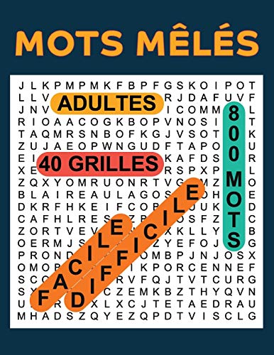 Mots Meles Adultes 40 Grilles 800 Mots: Mots Caches Grand Format 2 NIVEAUX FACILE/DIFFICILE Gros Caracteres avec Solutions (French Edition)