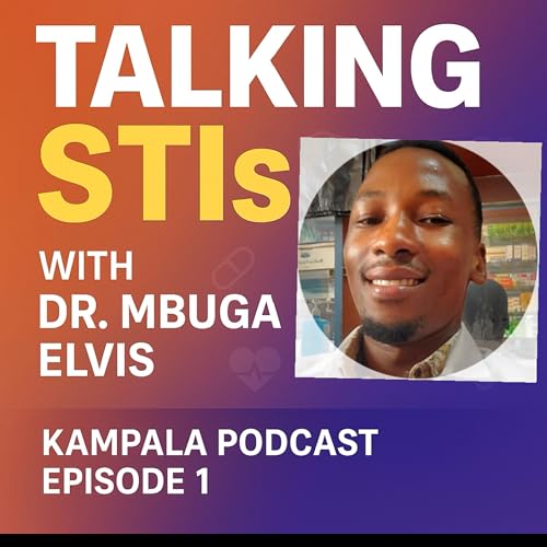 Page de couverture de Breaking the Silence on STI’s with Dr. Mbuga Elvis | Kampala Podcast
