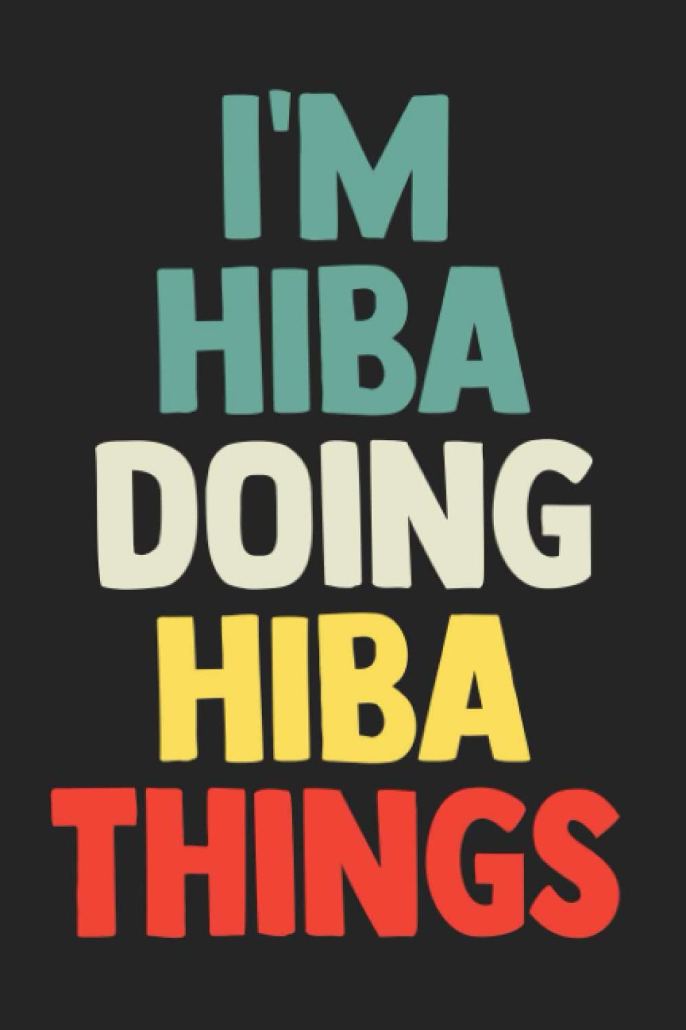 Independently PublishedI'm Hiba Doing Hiba Things: Notebook Gift Hiba name, Journal Personalized Gift for Hiba , Gift Idea for Hiba, 120 Pages