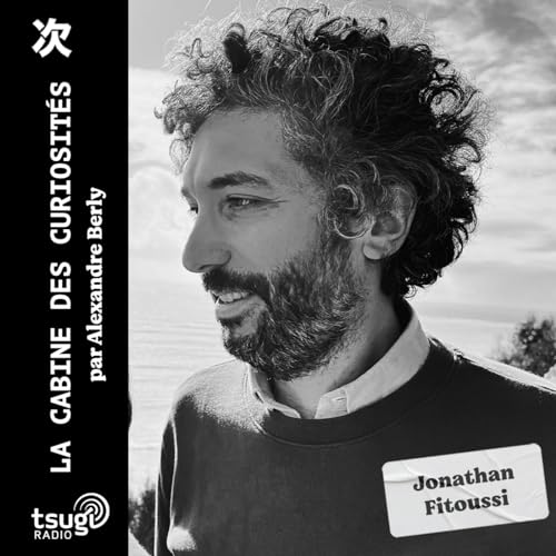La cabine des curiosit&eacute;s avec Jonathan Fitoussi
