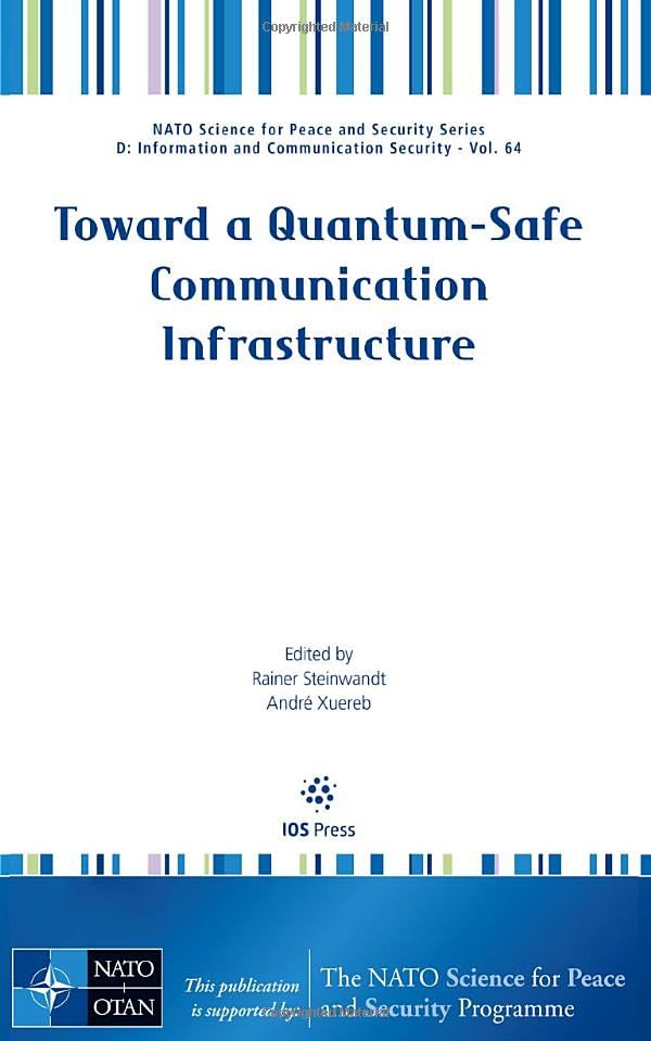Toward a Quantum-Safe Communication Infrastructure (NATO Science for Peace and Security Series - D: Information and Communication Security (IOS Press))