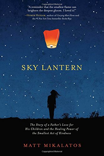 Sky Lantern: The Story of a Father's Love for His Children and the Healing Power of the Smallest Act of Kindness