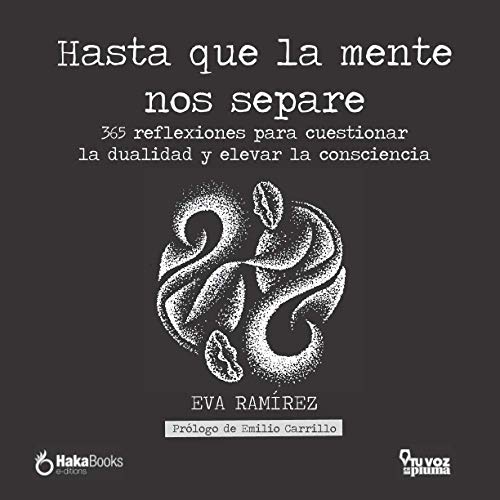 Hasta Que La Mente Nos Separe: 365 Reflexiones Para Cuestionar La Dualidad Y Elevar La Consciencia Hasta Que La Mente Nos Separe: 365 Reflexiones Para Cuestionar La Dualidad Y Elevar La Consciencia