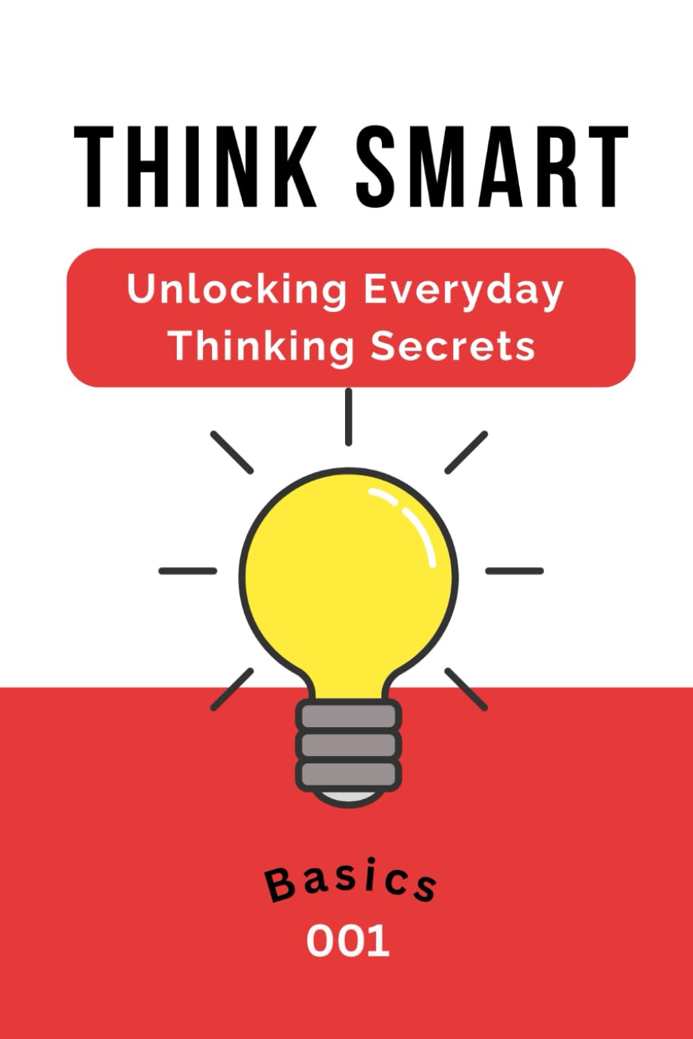 Think Smart: Unlocking Everyday Thinking Secrets