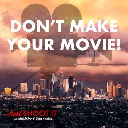 Page de couverture de Don’t Make Your Movie! w/Tom Morris & Carlyn Hudson - Just Shoot It 493