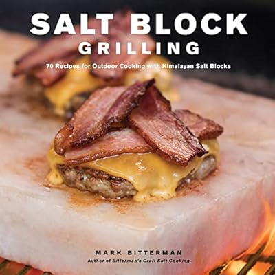 Salt Block Grilling: 70 Recipes for Outdoor Cooking with Himalayan Salt Blocks (Bitterman's Book 4)