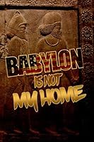 Hebrew Israelite Books: A 6 x 9in Journal for KJV King James - An Apocrypha Bible Study Notebook for Children and Adults - Can Be Used As A Prayer Book For Shabbat / As A Diary) Babylon is Not My Home 1726706850 Book Cover