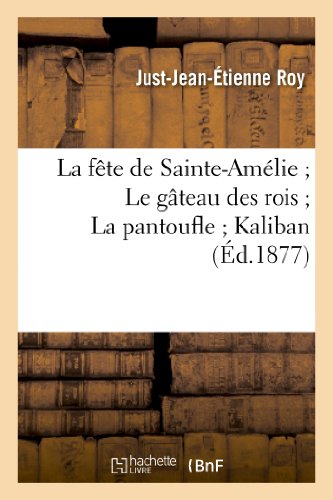 La Fête de Sainte-Amélie Suivi de Le Gâteau Des Rois La Pantoufle Kaliban (Litterature) (French Edition)