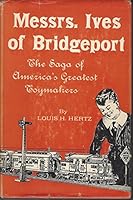 Messrs. Ives of Bridgeport: the Saga of America's Greatest Toy Maker B003TQV9Y8 Book Cover