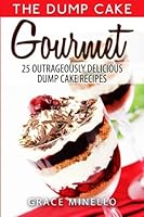 Quick and Easy: Dump Cake Gourmet: 25 Outrageously Delicious Dump Cake Recipes (Baking, Healthy, Delicious, and Fun Low-Calorie Cakes and Dessert Recipes Cookbook Book 1) 1500184497 Book Cover