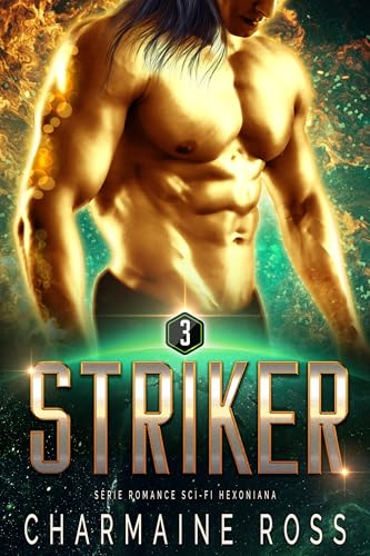 Striker: Série Romance Sci-Fi Hexoniana (Uma série de romances de ficção científica com Hexonianos, Rasidianos e Dhasu Livro 3) - Ross, Charmaine