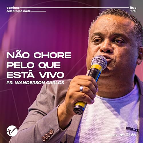 N&atilde;o chore pelo que est&aacute; vivo // Pr. Wanderson Carlos // 17/08/2025 cover art