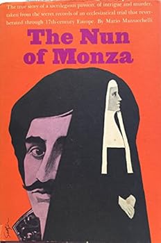 Hardcover The Nun of Monza (the True Story of a Sacrilegious Passion, of Intrigue and Murder, Taken from the Secret Records of an Ecclesiastical Trial That Reverberated Through 17th Century Europe) Book