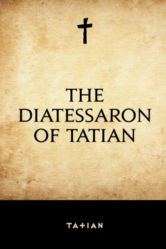 The Diatessaron of Tatian