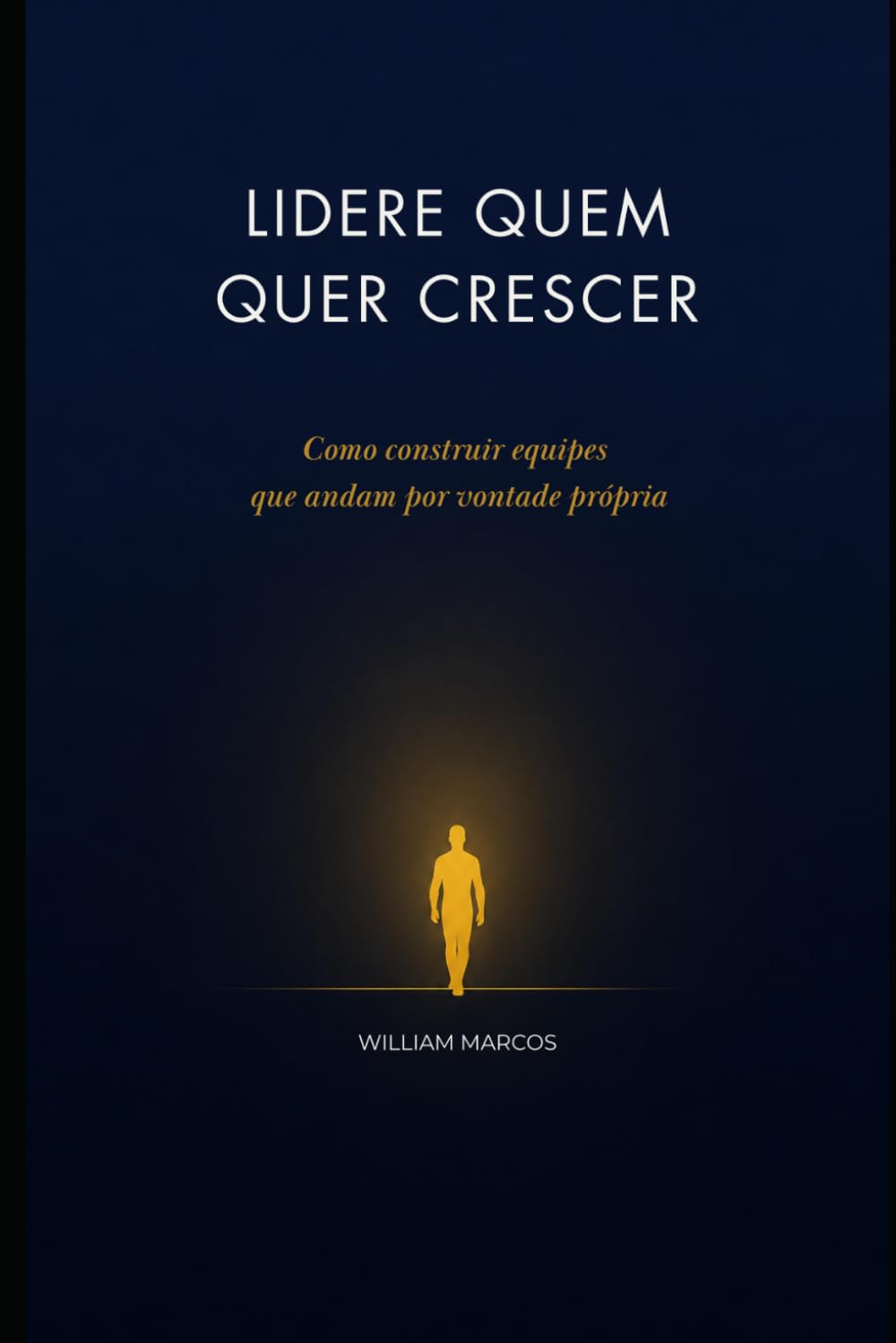 LIDERE QUEM QUER CRESCER: Como construir equipes que andam por vontade própria (A Responsabilidade de Existir)