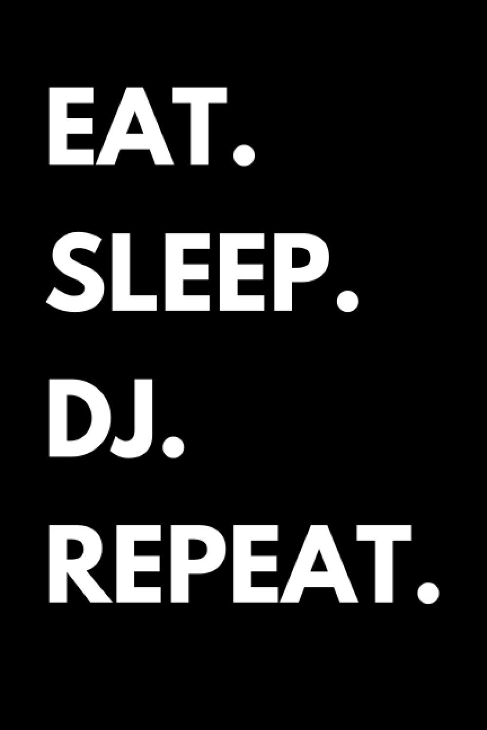 Eat Sleep DJ Repeat: Disc Jockey Notebook With Lined Pages, A Great Appreciation Gift Idea For a DJ