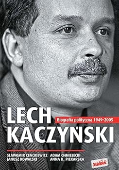 Lech Kaczyński. Biografia polityczna 1949-2005 - Book #1 of the Lech Kaczyński. Biografia polityczna