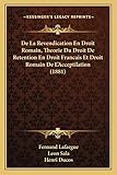 De La Revendication En Droit Romain, Theorie Du Droit De Retention En Droit Francais Et Droit Romain De L'Acceptilation (1881) (French Edition)