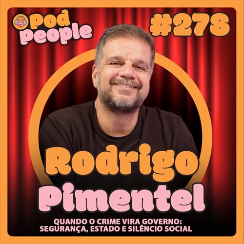 Estado, fac&ccedil;&otilde;es e justi&ccedil;a no Brasil real com Rodrigo Pimentel - PODPEOPLE #278