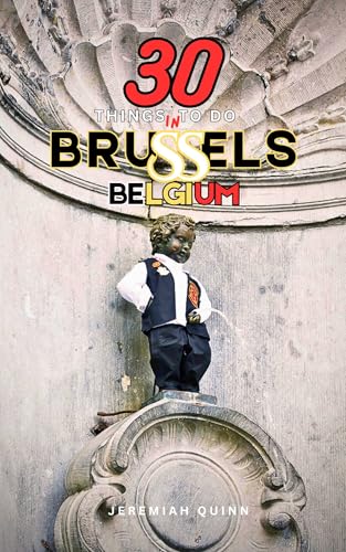 30 THINGS TO DO IN BRUSSELS, BELGIUM: A Local's Travel Guide to Hidden Gems, Famous Landmarks, Belgian Food, Culture, and Must-See Attractions for First-Time Visitors in 2026