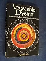 Vegetable Dyeing: 151 Colour Recipes for Dyeing Yarns and Fabrics with Natural Materials (Hardcover) 0715366521 Book Cover