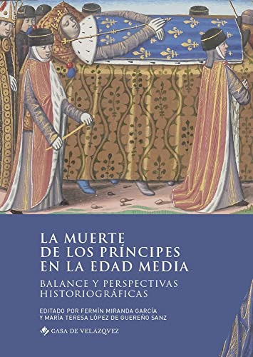 La muerte de los príncipes en la Edad Media: Balance y perspectivas historiográficas: 182 (Collection de la Casa de Velázquez)