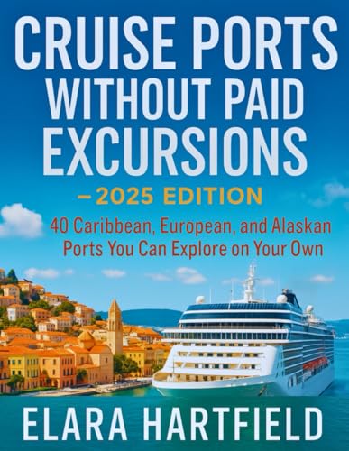 CRUISE PORTS WITHOUT PAID EXCURSIONS – 2025 EDITION: 40 Caribbean,