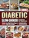 Diabetic Slow Cooker Cookbook for Beginners: 200+ Low-Carb & Low-Sugar, High-Fiber Recipes to Manage Type-2 Diabetes, Keep Blood Sugar Stable, and Enjoy Healthy Meals Every Day (English Edition)
