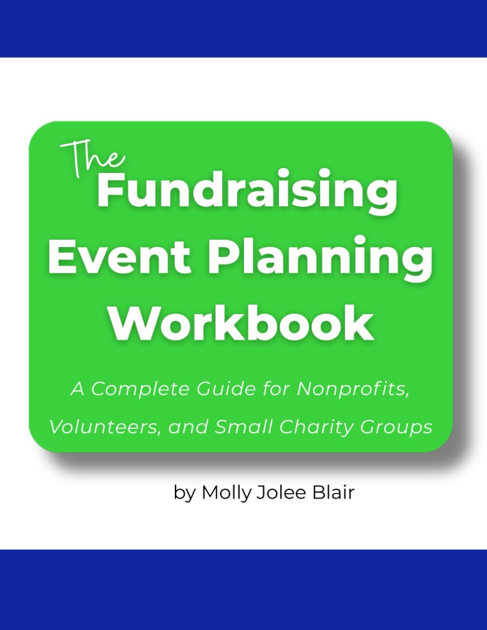 The Fundraising Event Planning Workbook: A Complete Guide for Nonprofits, Volunteers, and Small Charity Groups