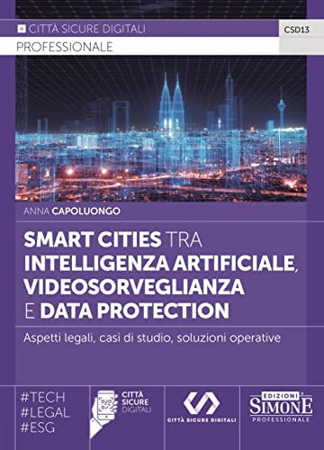 Smart Cities tra Intelligenza Artificiale, Videosorveglianza e Data Protection - Aspetti legali, casi di studio, soluzioni operative