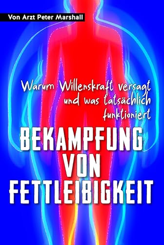 Bekämpfung von Fettleibigkeit: Warum Willenskraft versagt und was tatsächlich funktioniert