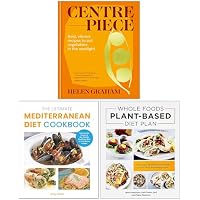 Centrepiece, The Ultimate Mediterranean Diet Cookbook & Whole Foods Plant- Based Diet Plan 3 Books Collection Set