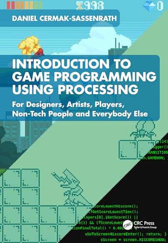 Introduction to Game Programming Using Processing: For Designers, Artists, Players, Non-Tech People and Everybody Else view 2