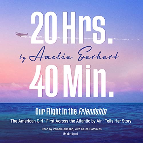 20 Hrs. 40 Min.: Our Flight in the Friendship: The American Girl, First Across the Atlantic by Air, Tells Her Story audiobook cover depicting an airplane above the ocean