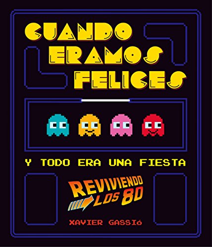 Cuando éramos felices: Y todo era una fiesta (reviviendo los 80) (Vintage y nostalgia)