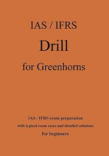 IAS / IFRS Drill for Greenhorns - orange edition: IAS / IFRS exam preparation for beginners