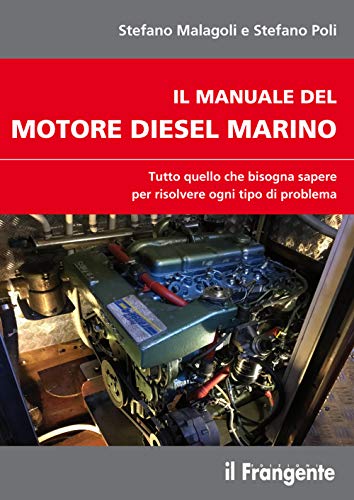Il manuale del motore diesel marino. Tutto quello che bisogna sapere per risolvere ogni tipo di problem