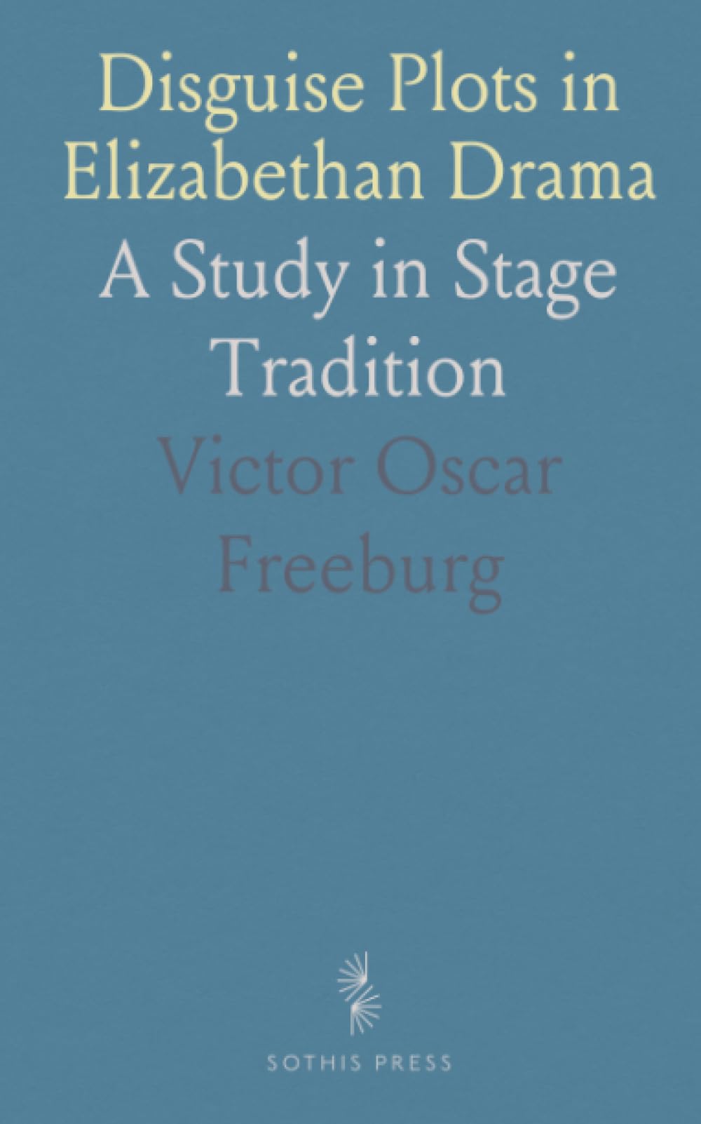 Disguise Plots in Elizabethan Drama: A Study in Stage Tradition