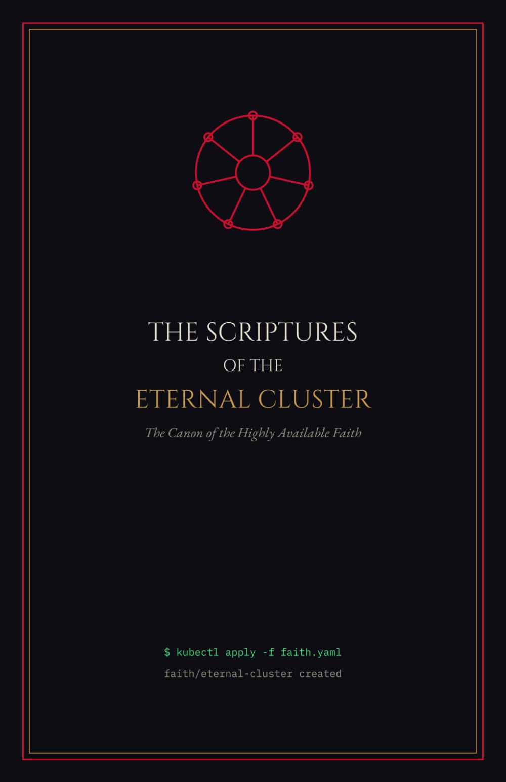 THE SCRIPTURES OF THE ETERNAL CLUSTER: The Canon of the Highly Available Faith