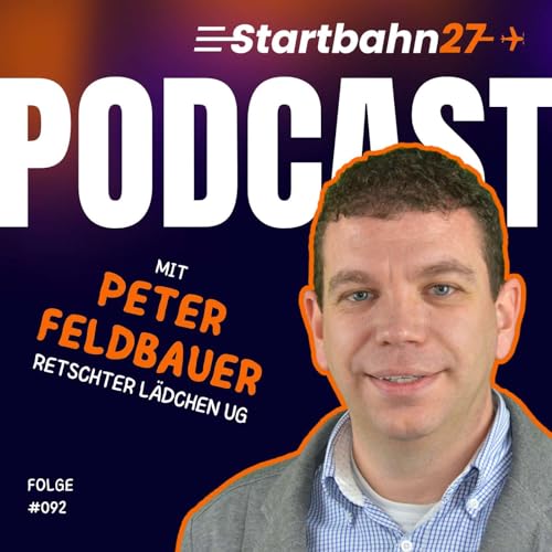 #092 mit Peter Feldbauer: Erfolgsmodell Dorfladen &ndash; Ein Zukunftsh&auml;ndler als Vorbild f&uuml;r andere Regionen