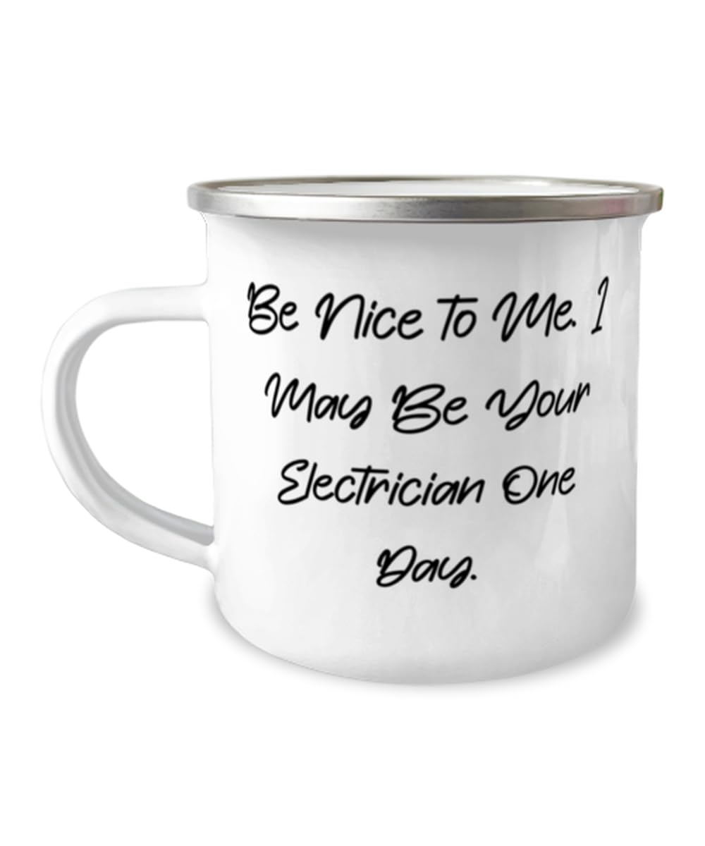 Be Nice to Me. I May Be Your Electrician One Day. 12oz Camper Mug, Electrician Present From Boss, Inappropriate For Men Women, Electrician gift, Electrician mug, Unique mug, 12oz mug