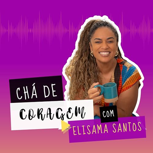 Page de couverture de Ep. 20 - COMO NÃO SE PERDER NO CUIDADO? Chá de Coragem com Elisama Santos