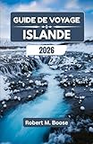 GUIDE DE VOYAGE ISLANDE 2026: À la découverte des paysages volcaniques,...