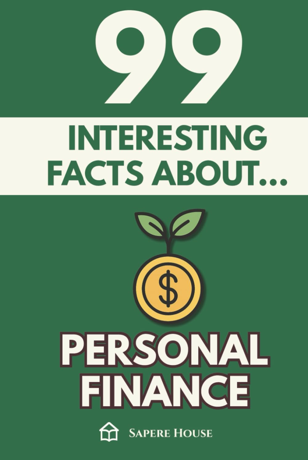 99 Interesting Facts About Personal Finance: Discover the most surprising facts, data and secrets about the psychology, habits and science of money