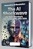 The AI Shockwave: Life, Work, Meaning & Job Sutainability After 2023